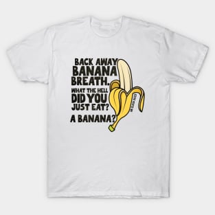 Back Away Banana Breath. T-Shirt